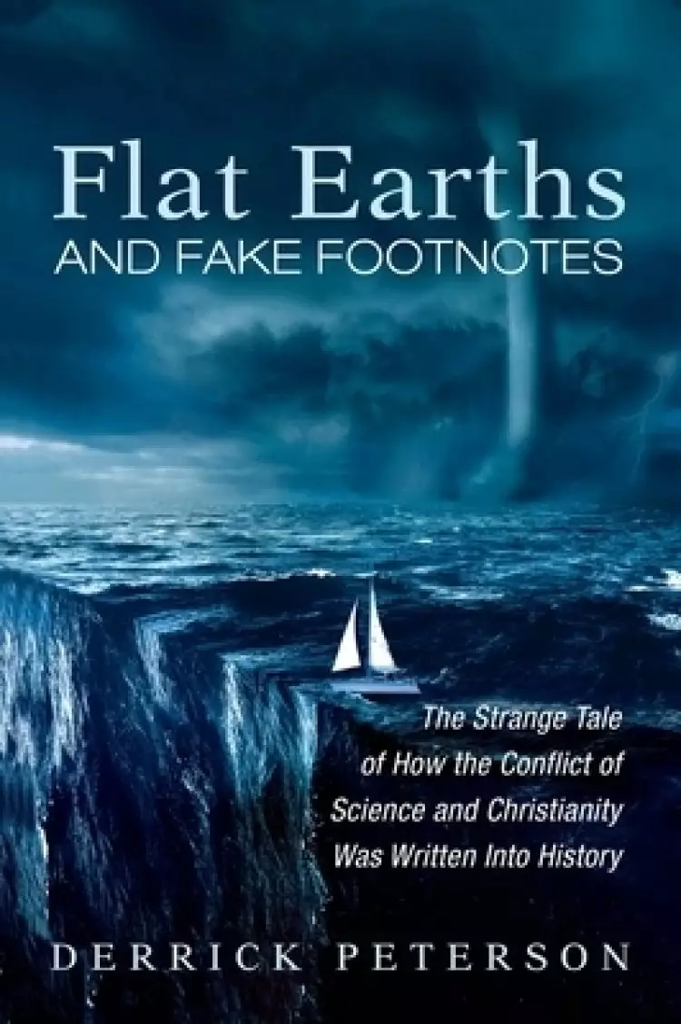 Flat Earths and Fake Footnotes: The Strange Tale of How the Conflict of Science and Christianity Was Written Into History