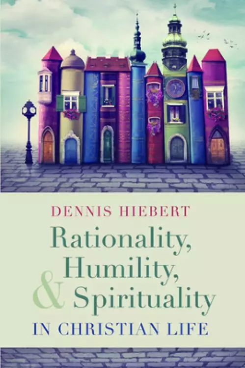 Rationality, Humility, and Spirituality in Christian Life