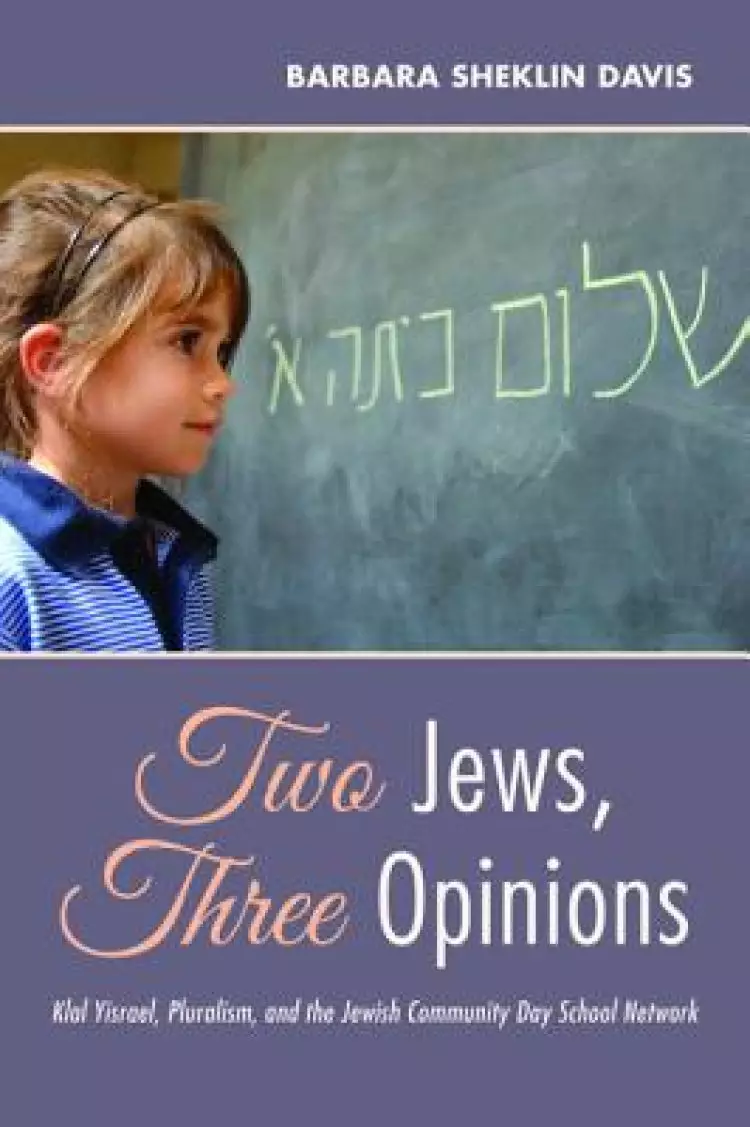 Two Jews, Three Opinions: Klal Yisrael, Pluralism, and the Jewish Community Day School Network