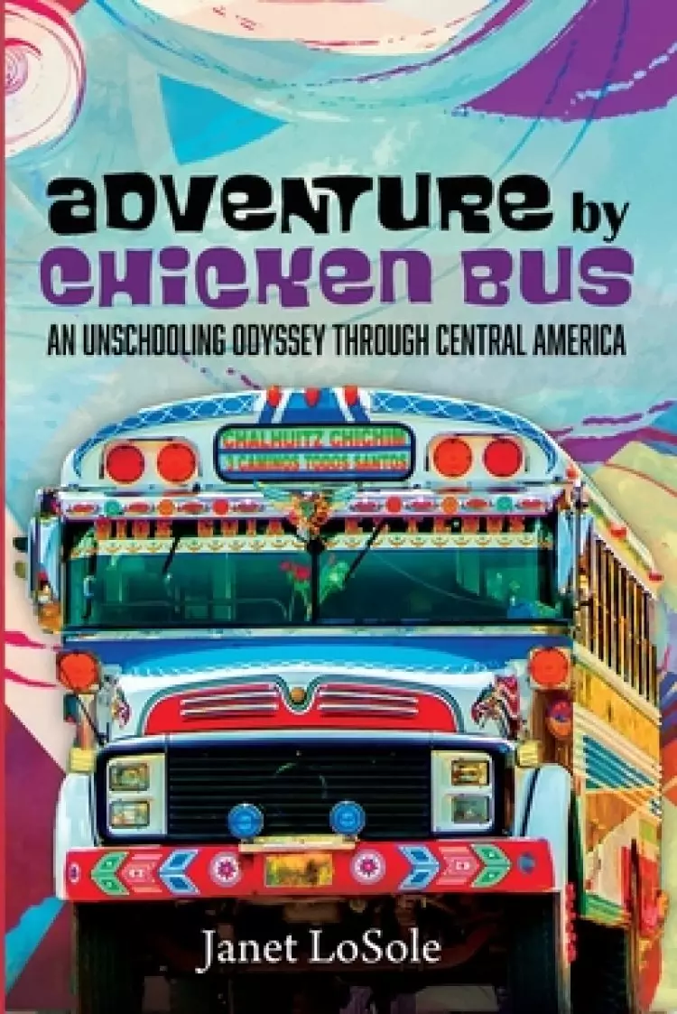 Adventure by Chicken Bus: An Unschooling Odyssey Through Central America