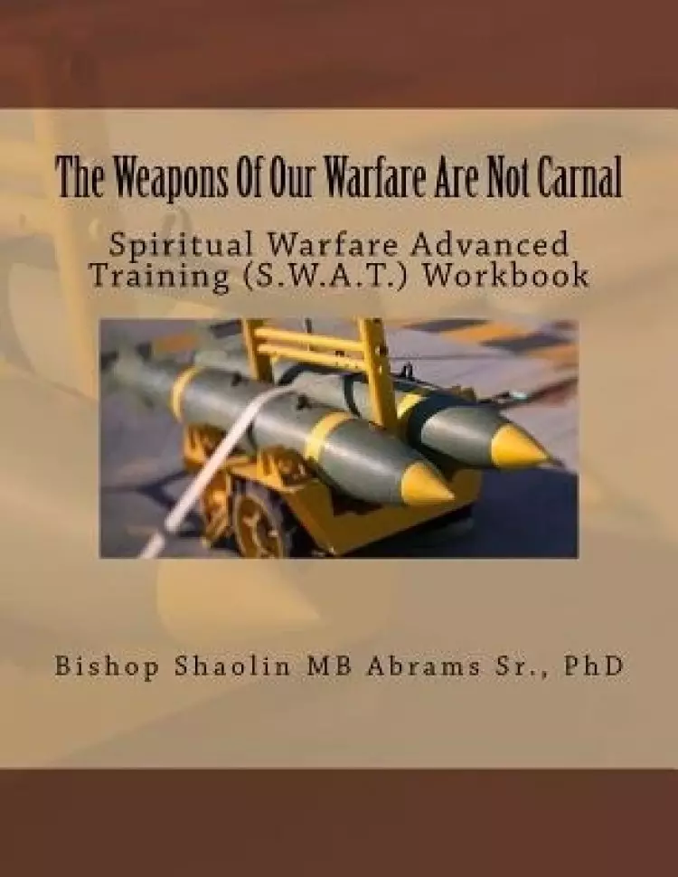 Weapons Of Our Warfare Are Not Carnal