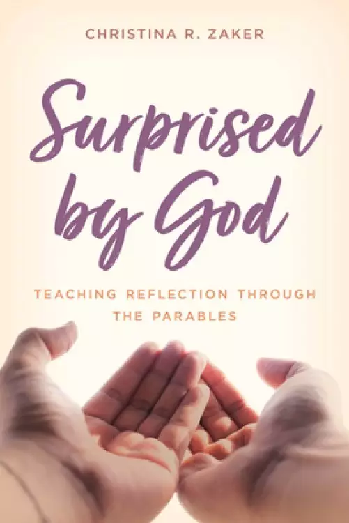 Surprised by God: Teaching Reflection through the Parables