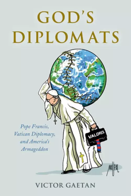 God's Diplomats: Pope Francis, Vatican Diplomacy, and America's Armageddon
