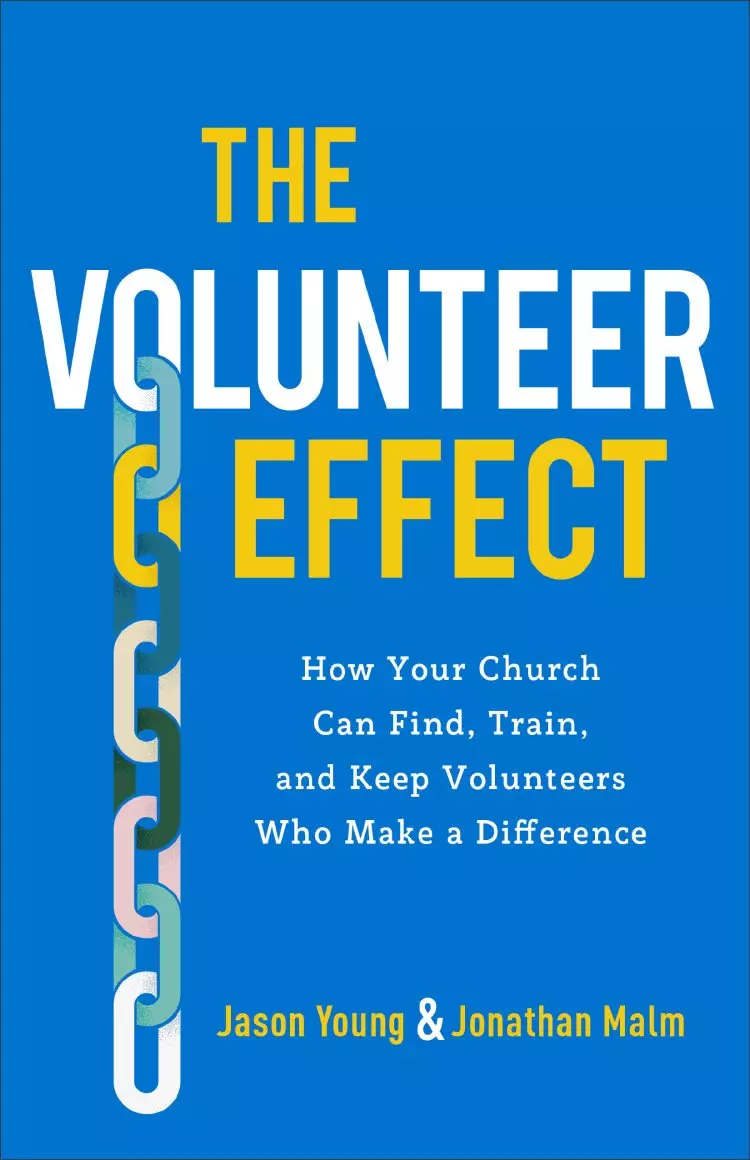 The Volunteer Effect: How Your Church Can Find, Train, and Keep Volunteers Who Make a Difference
