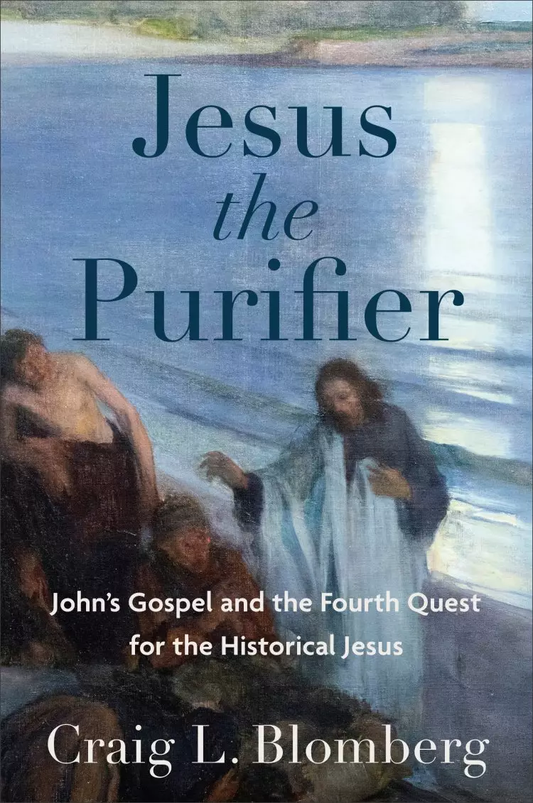 Jesus the Purifier: John's Gospel and the Fourth Quest for the Historical Jesus