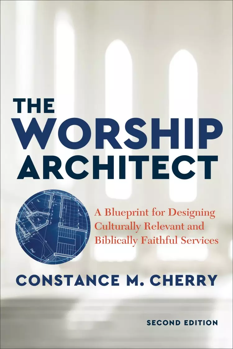 The Worship Architect: A Blueprint for Designing Culturally Relevant and Biblically Faithful Services
