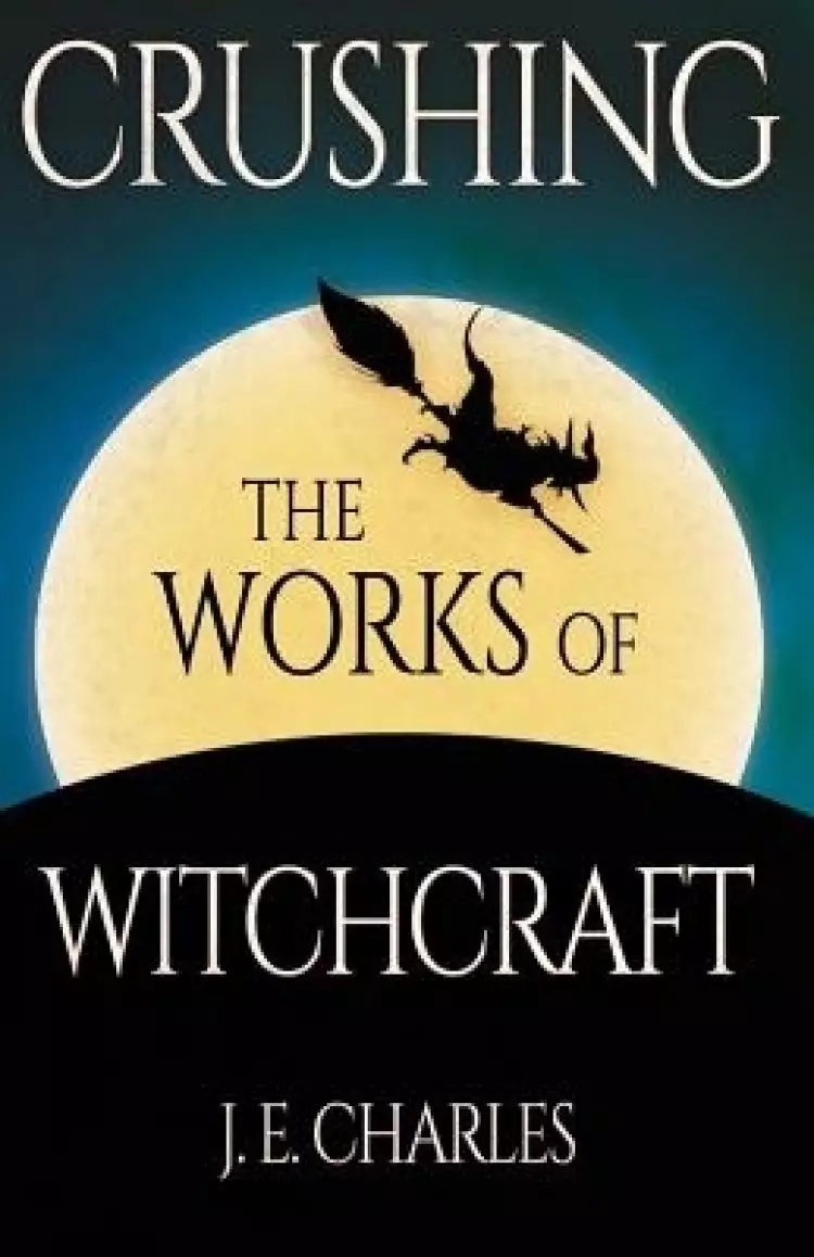 Crushing The Works Of Witchcraft
