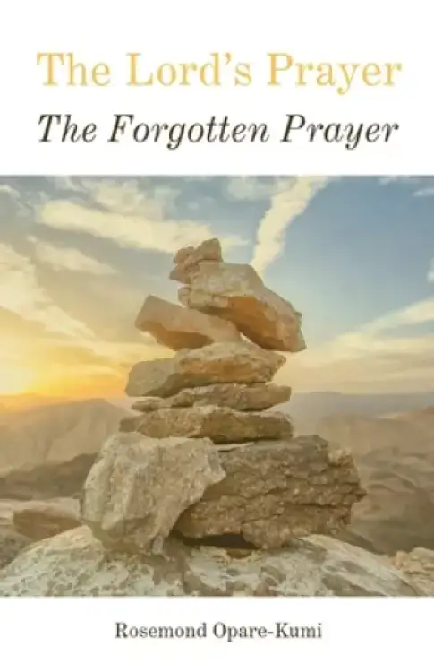 The Lord's Prayer: The Forgotten Prayer