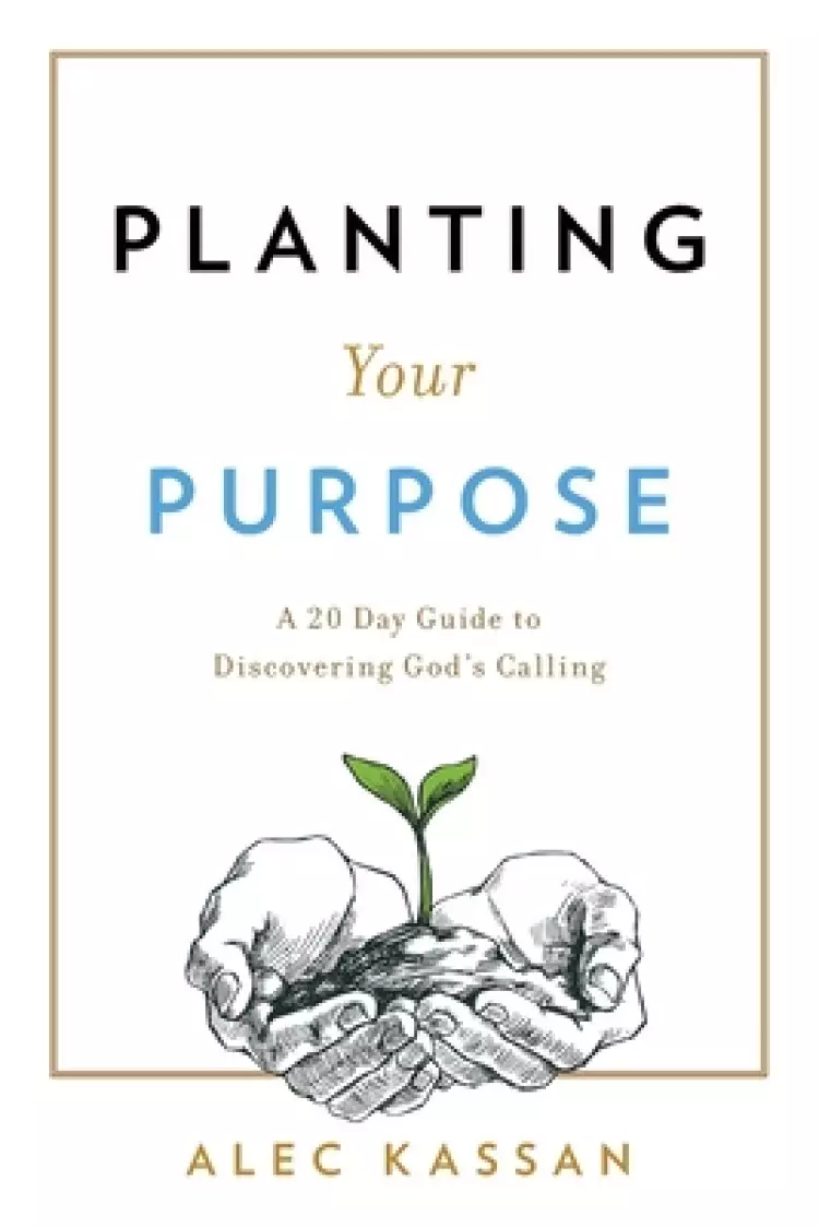 Planting Your Purpose: A 20 Day Guide to Discovering God's Calling