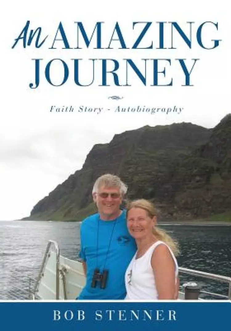 AN AMAZING JOURNEY: Faith Story - Autobiography