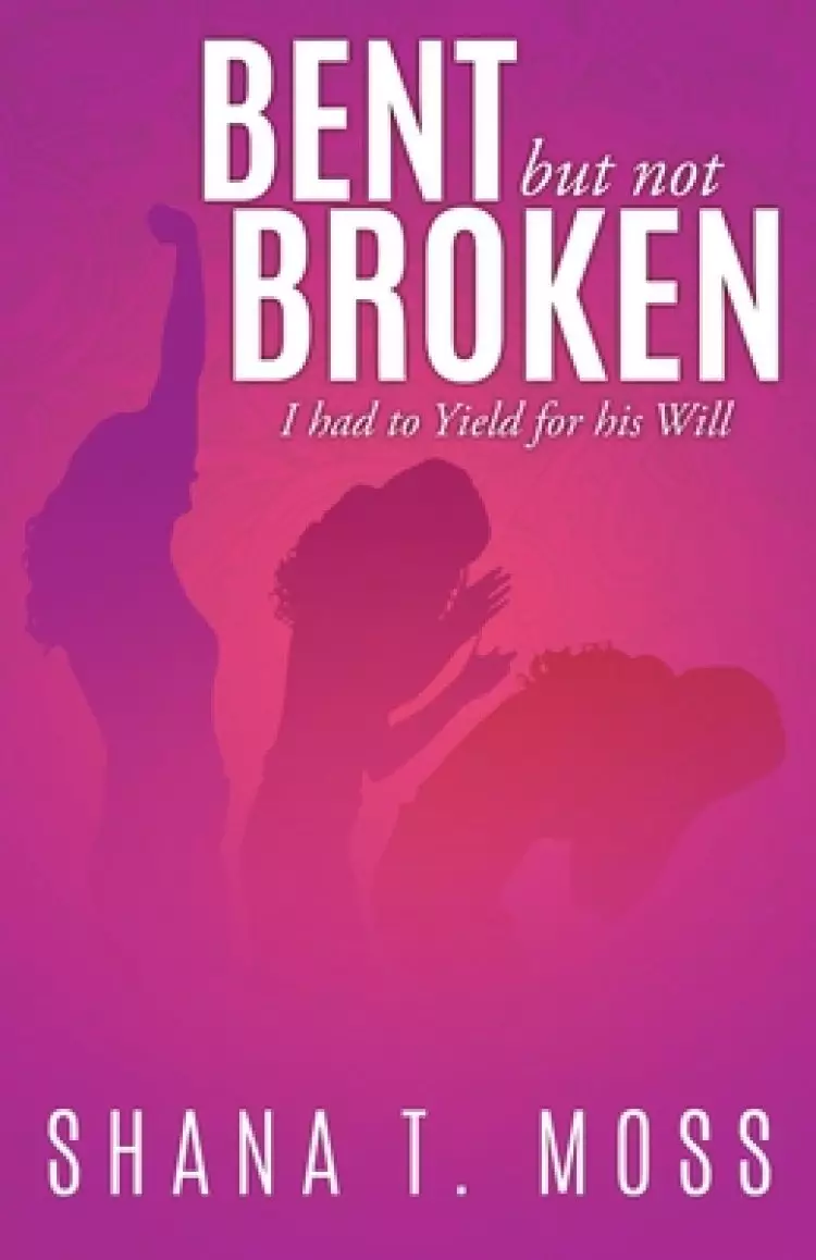 Bent But Not Broken: I had to Yield for his Will