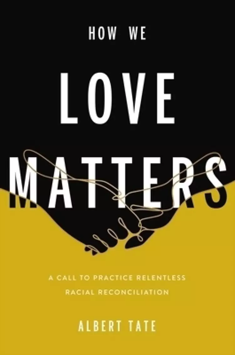How We Love Matters: A Call to Practice Relentless Racial Reconciliation