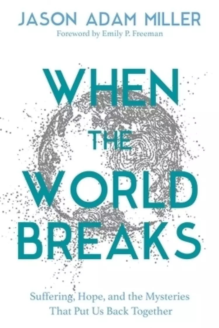 When the World Breaks: The Surprising Hope and Subversive Promises in the Teachings of Jesus