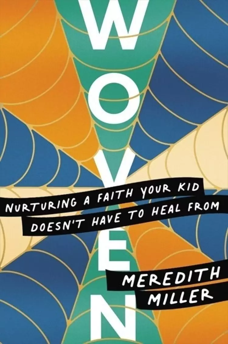 Woven: Nurturing a Faith Your Kid Doesn't Have to Heal from