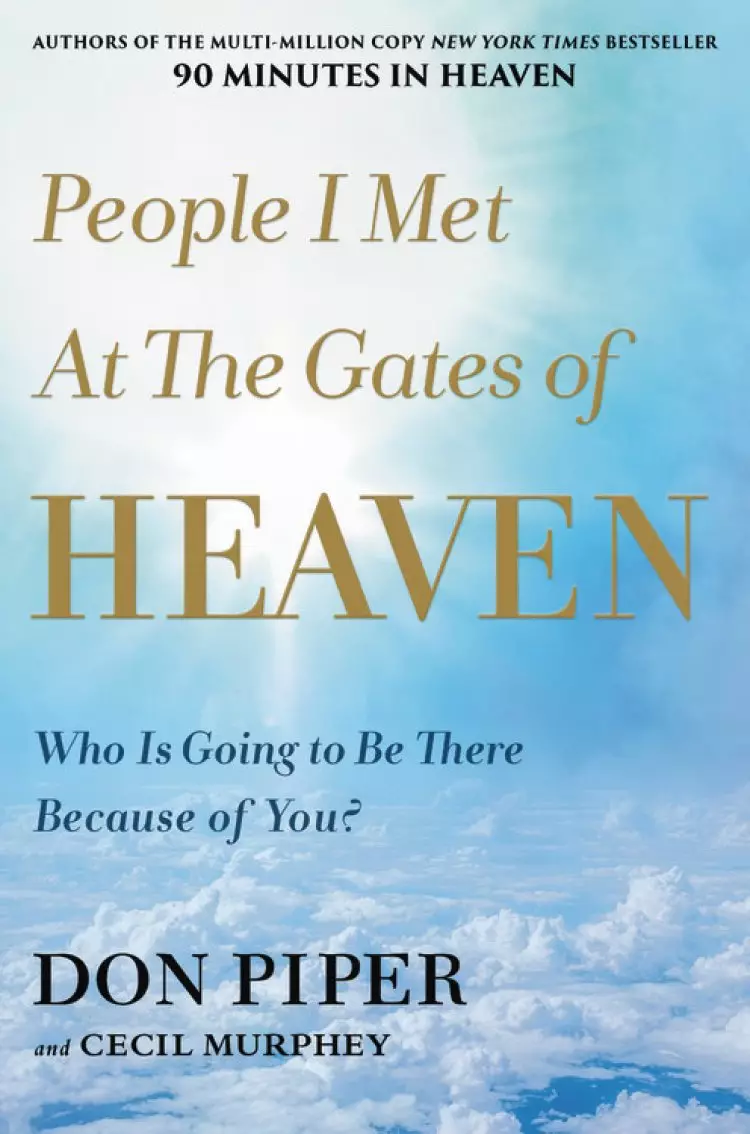 People I Met at the Gates of Heaven: Who's Going to Be There Because of You?