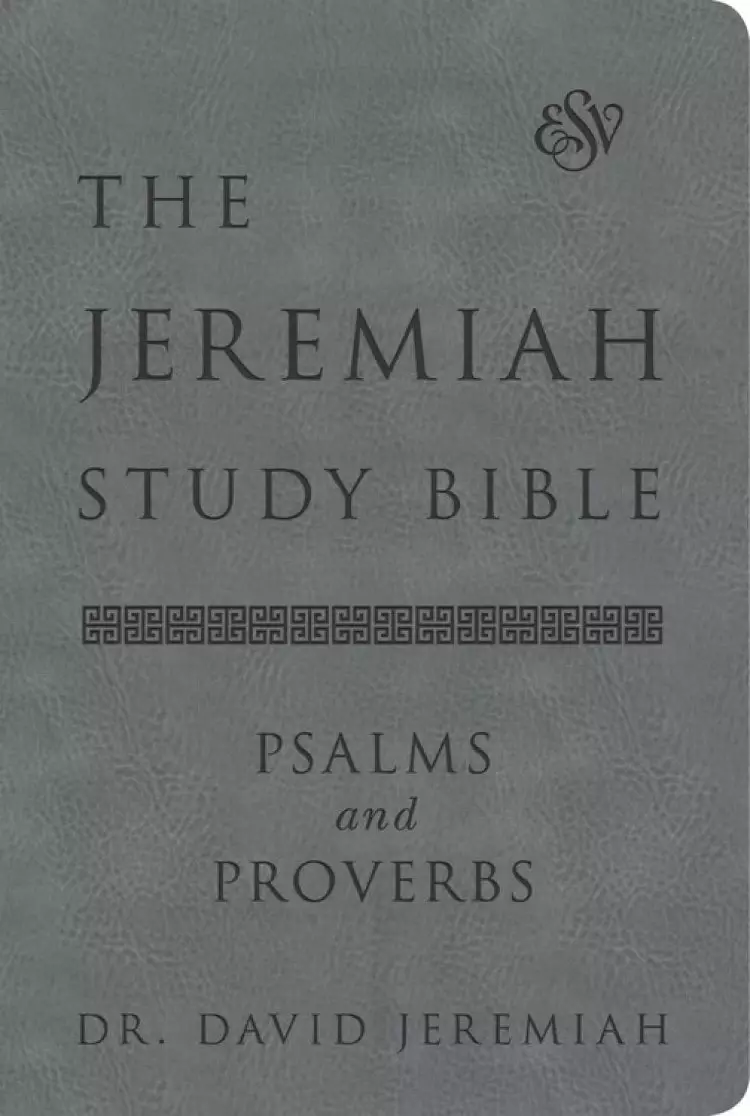 The Jeremiah Study Bible, Esv, Psalms and Proverbs (Gray): What It Says. What It Means. What It Means for You.