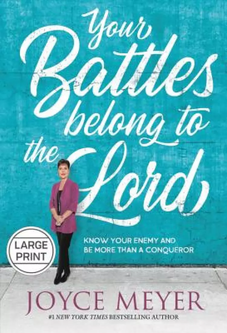 Your Battles Belong to the Lord: Know Your Enemy and Be More Than a Conqueror