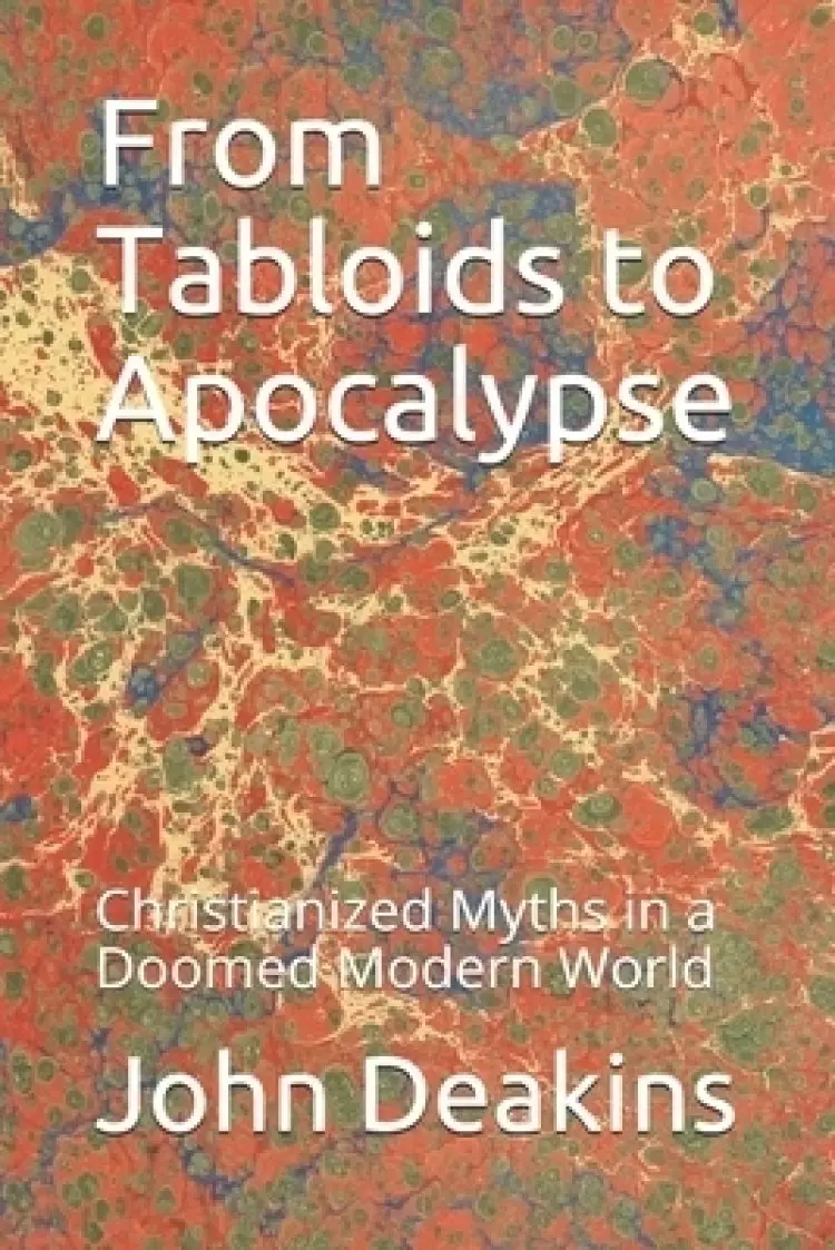 From Tabloids to Apocalypse: Christianized Myths in a Doomed Modern World