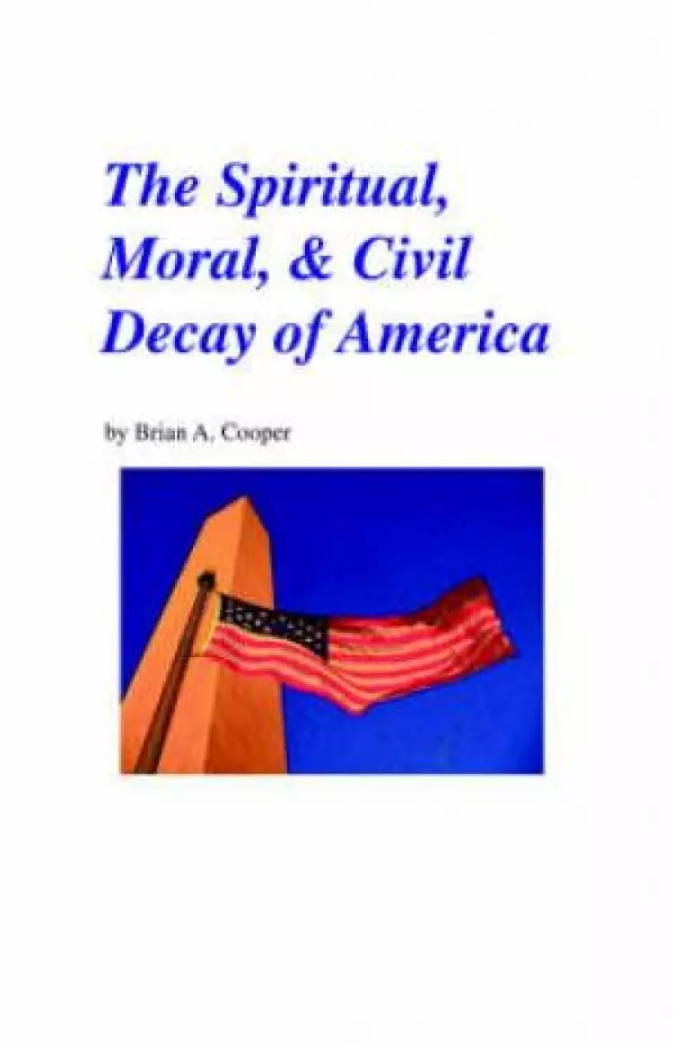 Spiritual, Moral & Civil Decay Of America