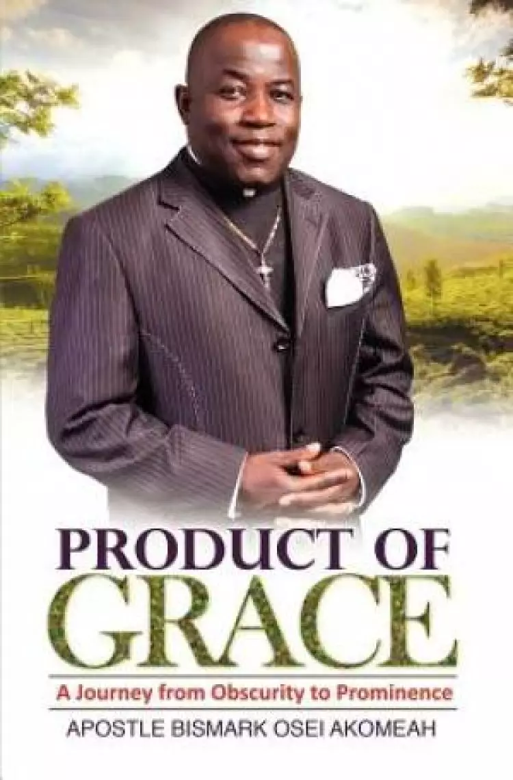 Product of Grace: The Journey from Obscurity to Prominence