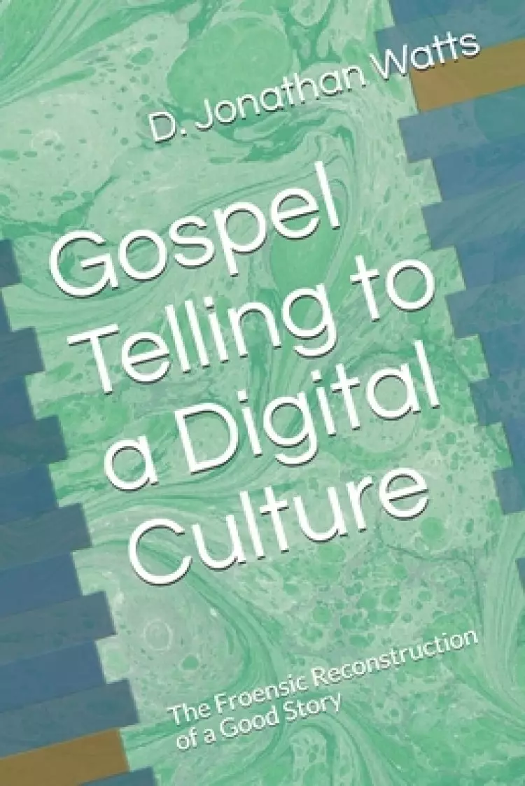 Gospel Telling to a Digital Culture: The Froensic Reconstruction of a Good Story