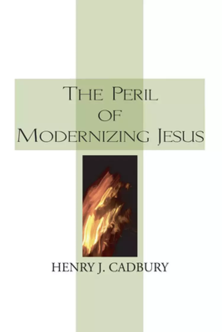 The Peril of Modernizing Jesus