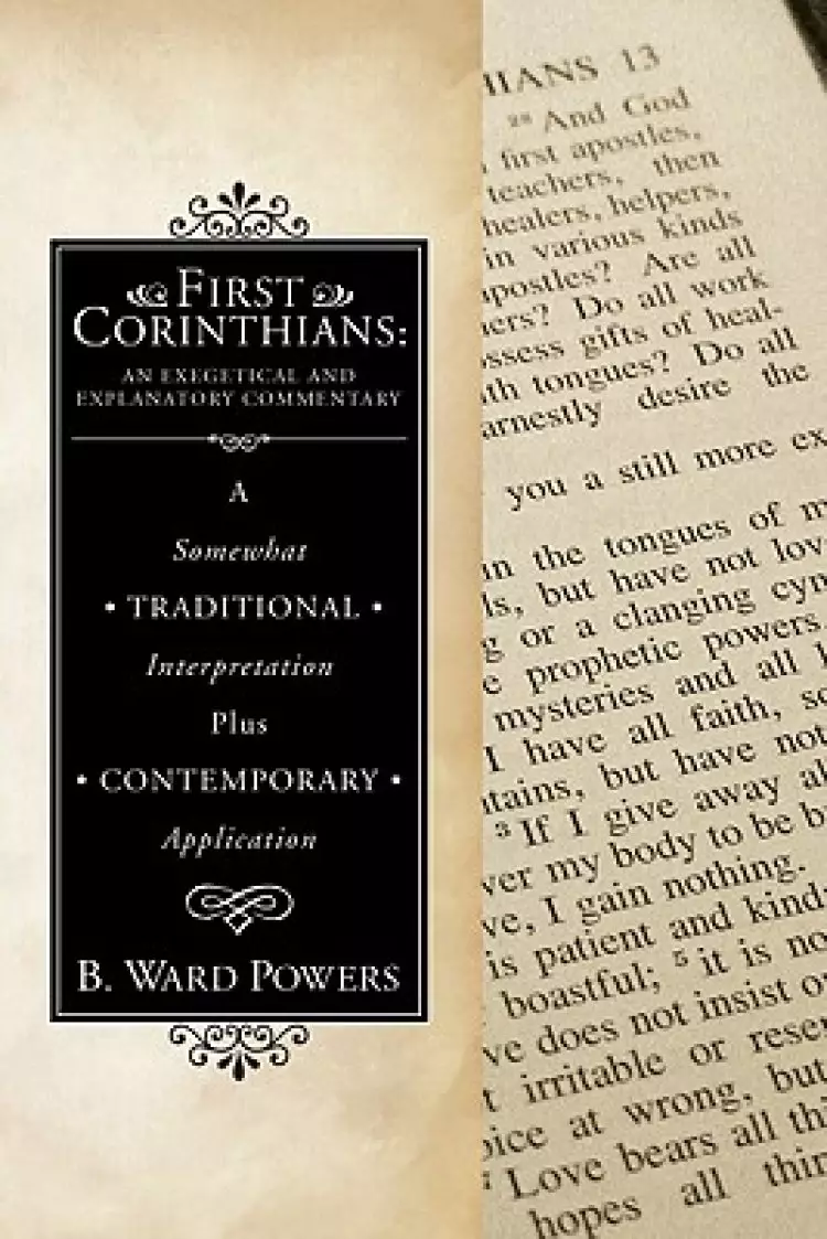 First Corinthians: An Exegetical and Explanatory Commentary: A Somewhat Traditional Interpretation Plus Contemporary Application