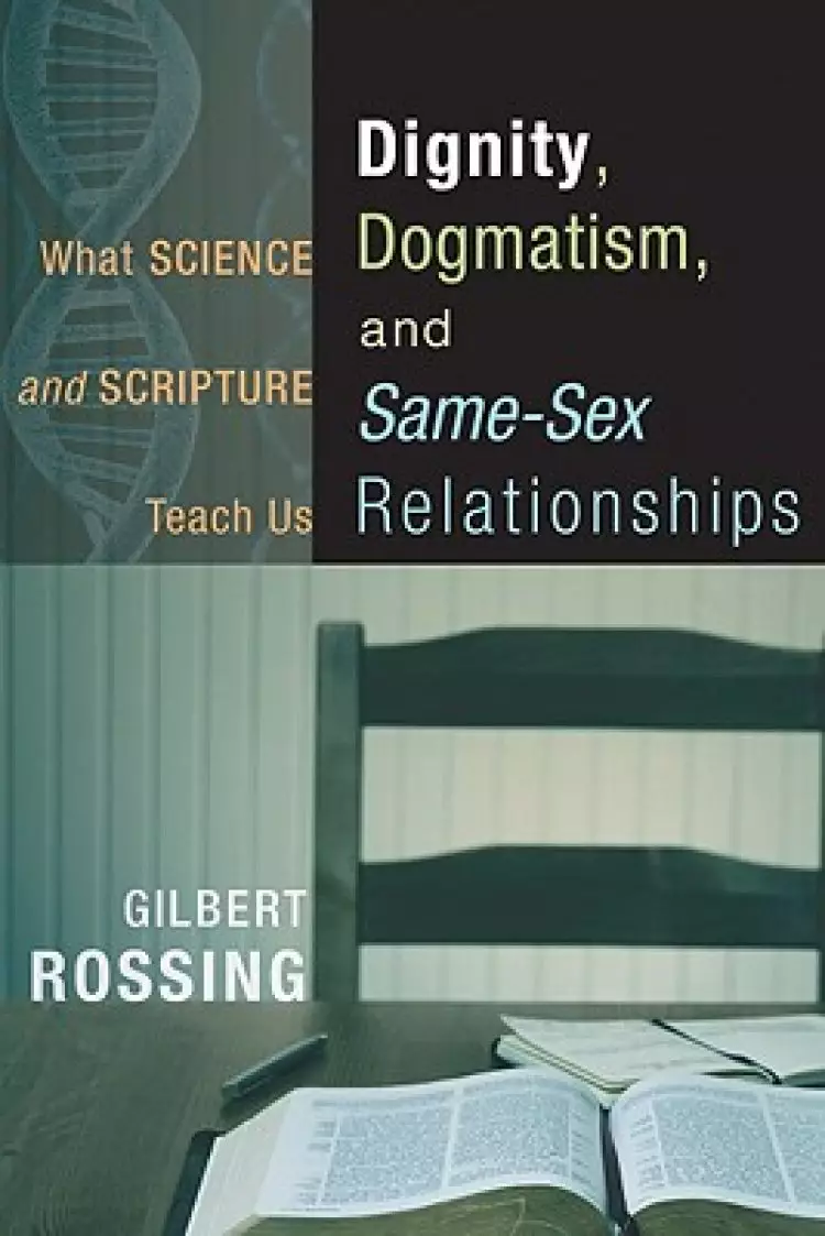 Dignity, Dogmatism, and Same-Sex Relationships: What Science and Scripture Teach Us