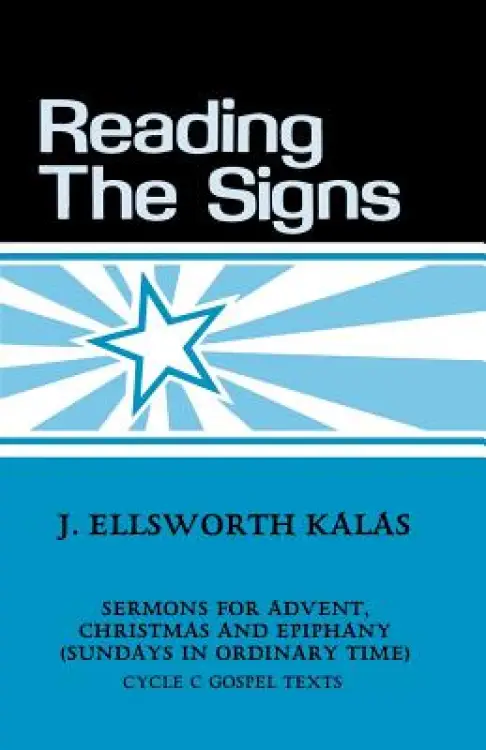 Reading the Signs: Cycle C Sermons for Advent, Christmas, Epiphany (Sundays in Ordinary Time)