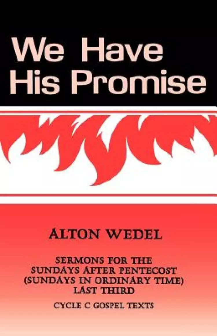 We Have His Promise: Sermons for the Sundays After Pentecost (Sundays in Ordinary Time) Last Third Cycle C Gospel Texts
