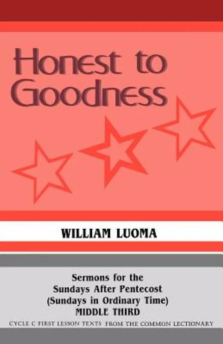 Honest To Goodness: Sermons For The Sundays After Pentecost (Sundays In Ordinary Time) Middle Third Cycle C First Lesson Texts From The Co