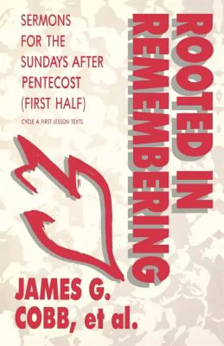 Rooted in Remembering: Sermons for the Sundays After Pentecost (First Half): Cycle a First Lesson Texts