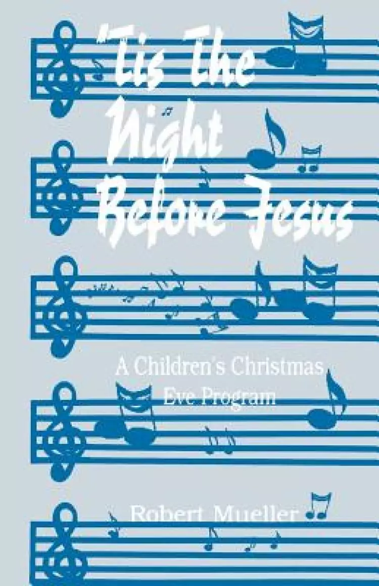 'tis the Night Before Jesus: A Children's Christmas Eve Program