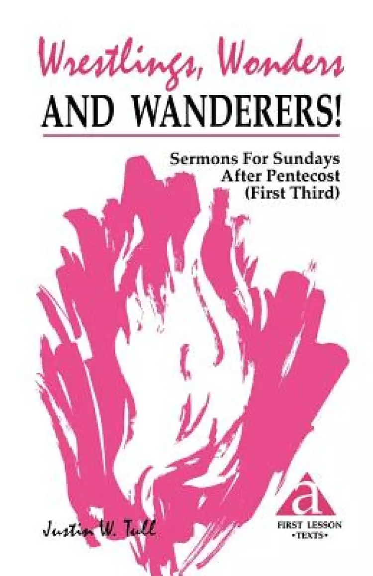 Wrestlings, Wonders and Wanderers!: Sermons for Sundays After Pentecost (First Third): Cycle a First Lesson Texts