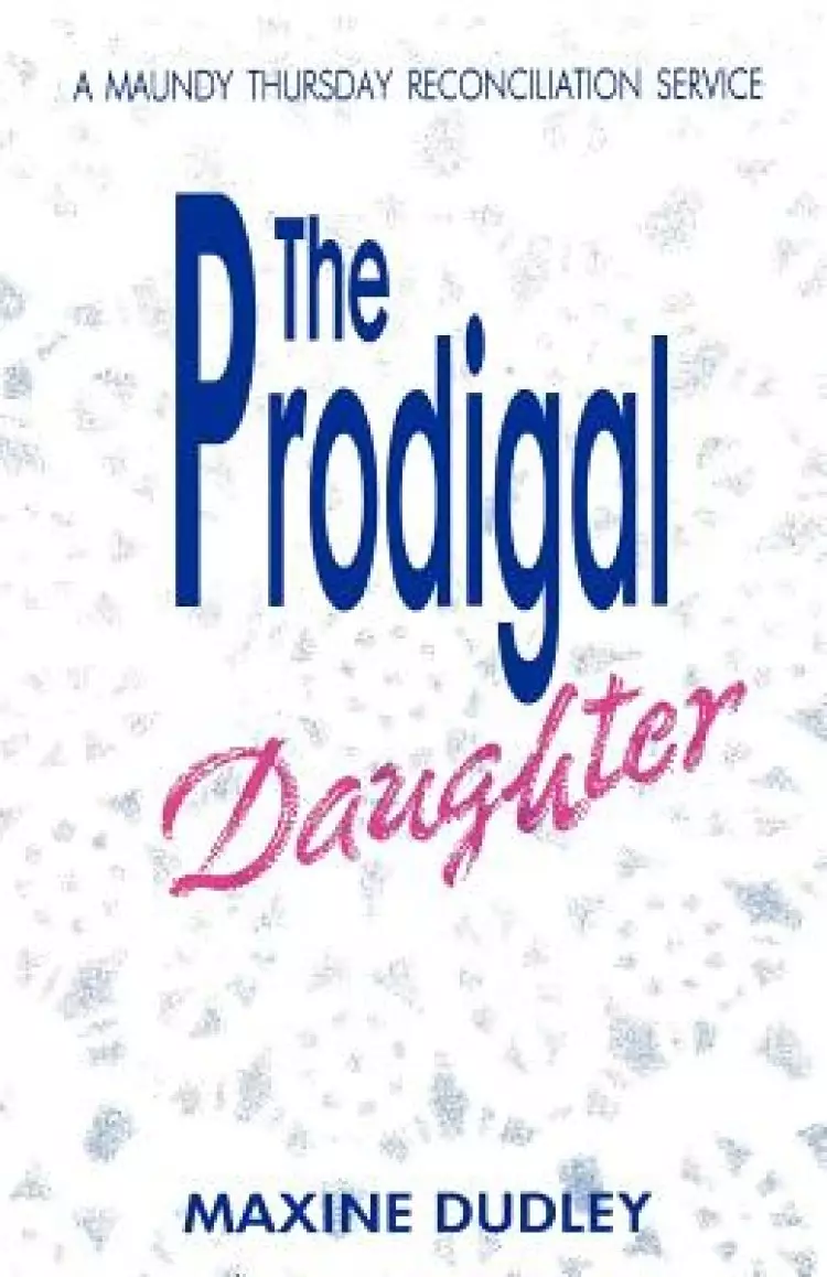 The Prodigal Daughter: A Maundy Thursday Reconciliation Service