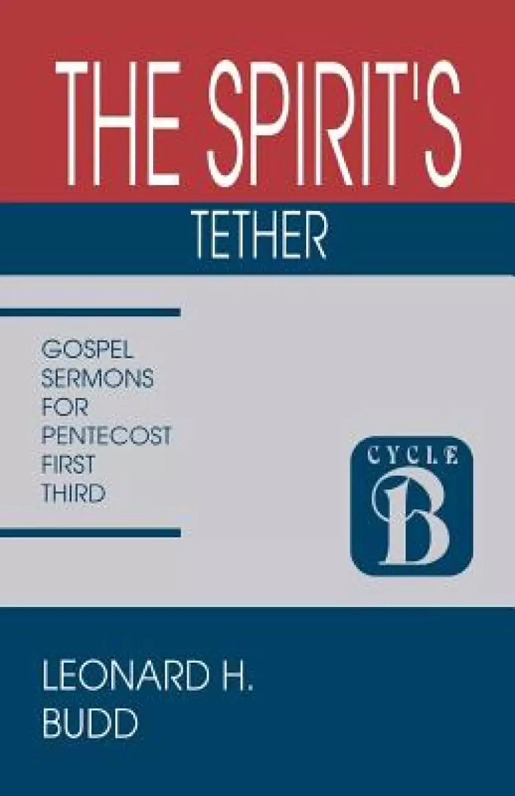 The Spirit's Tether: Sermons for Pentecost (First Third): Cycle B Gospel Texts
