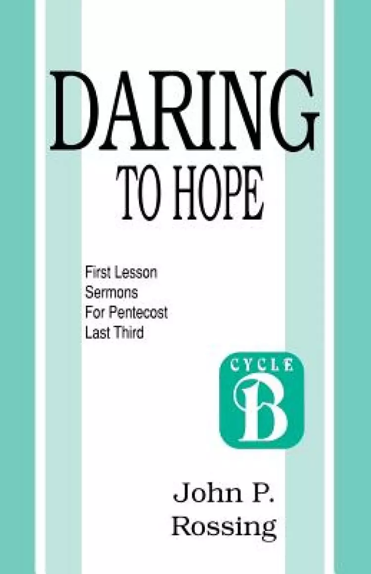 Daring to Hope: First Lesson Sermons for Pentecost (Last Third): Cycle B