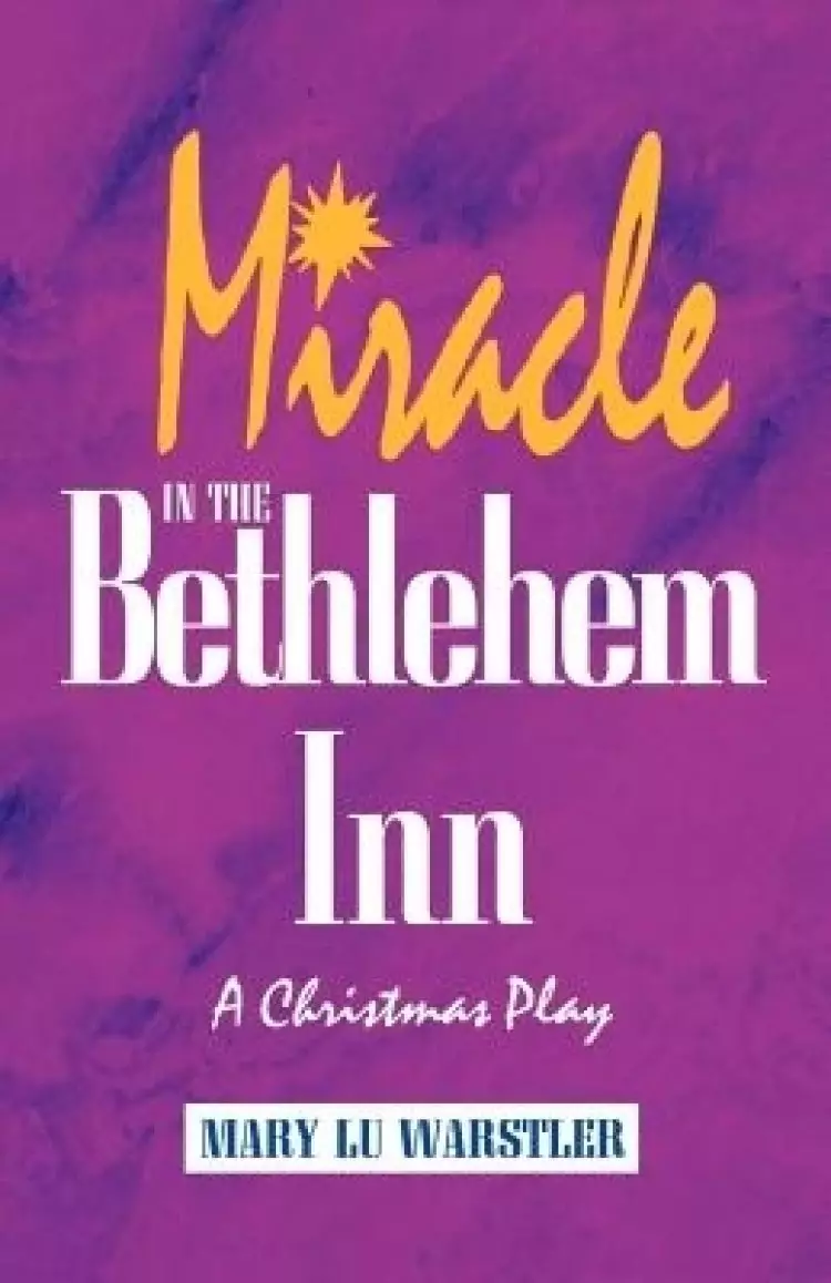 Miracle In The Bethlehem Inn: A Christmas Play
