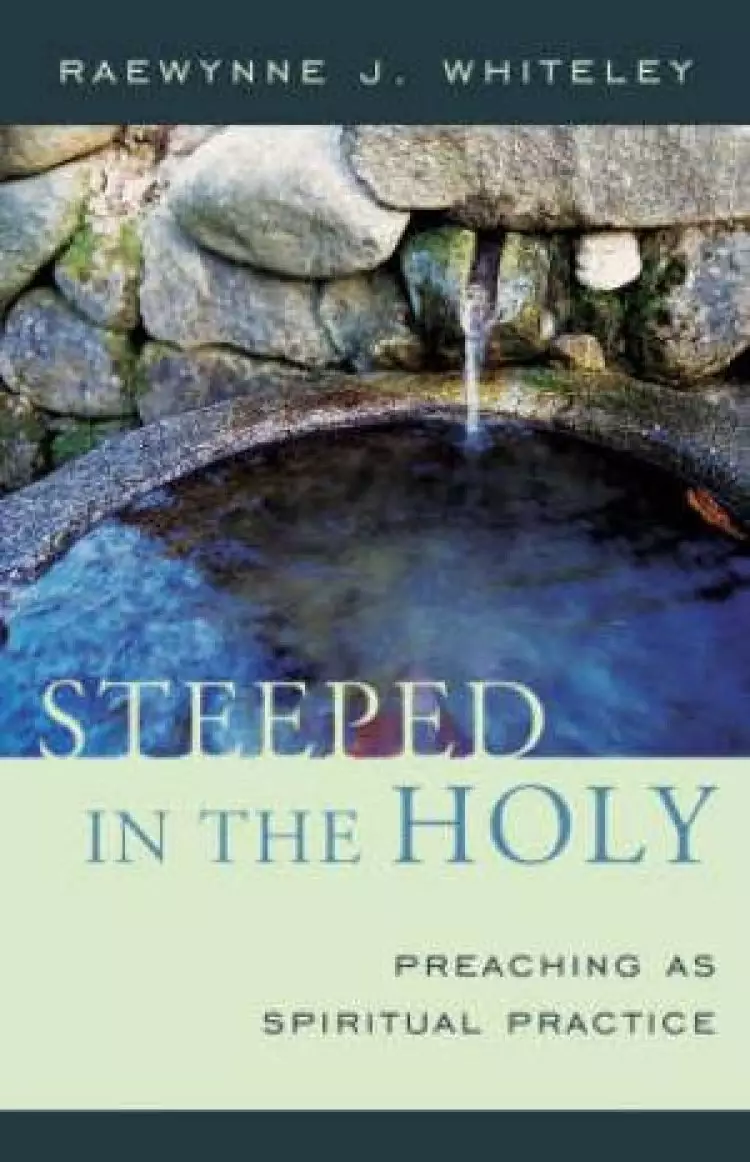 Steeped In The Holy: Preaching as Spiritual Practice