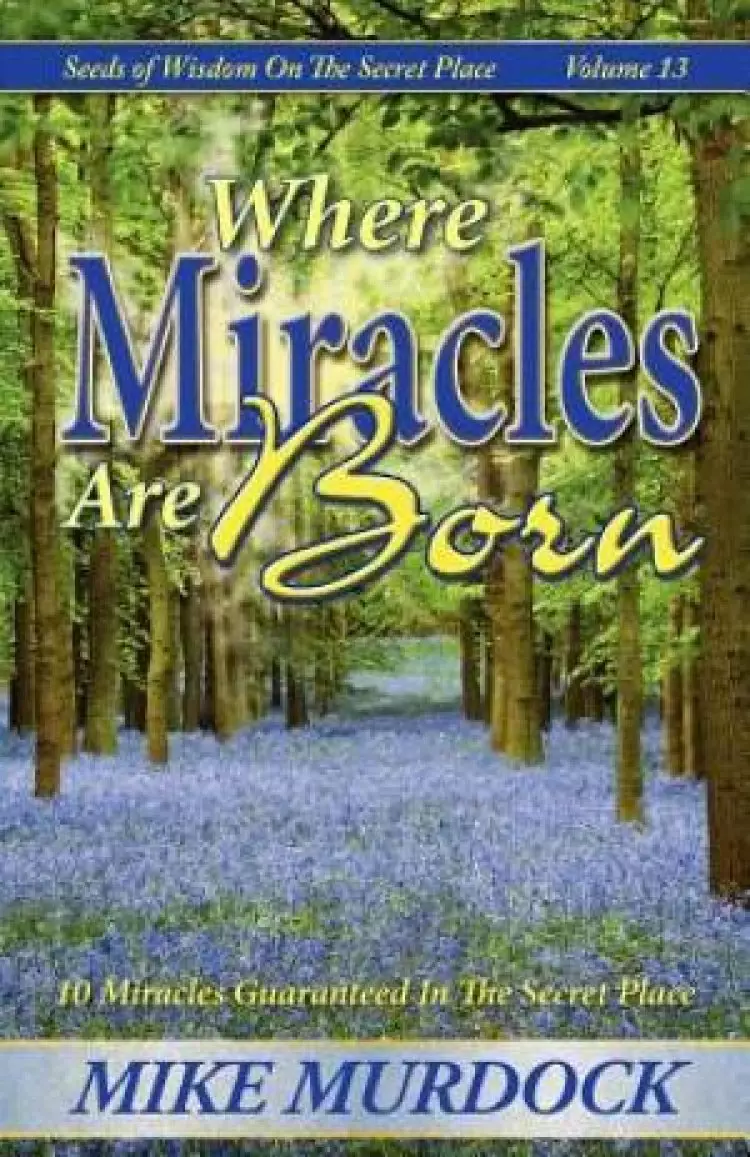 Where Miracles Are Born (Seeds of Wisdom on the Secret Place, Volume 13)