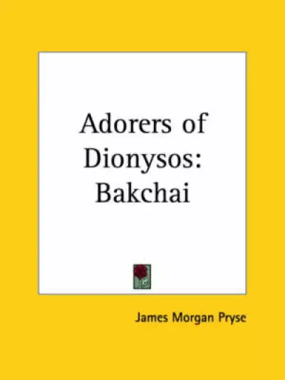 Bacchae The Adorers of Dionysos (Bakchai)