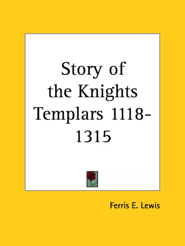 The Story of the Knights Templar, 1118-1315