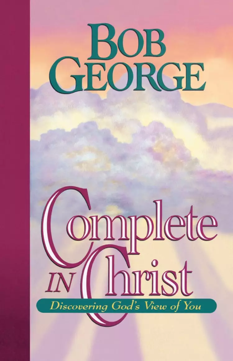 Complete in Christ: Discovering God's View of You