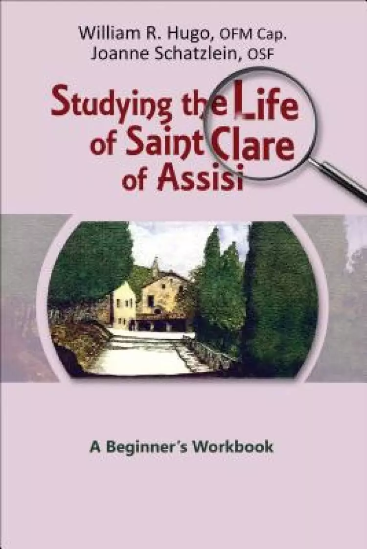 Studying the Life of Saint Clare of Assisi: A Beginner's Workbook