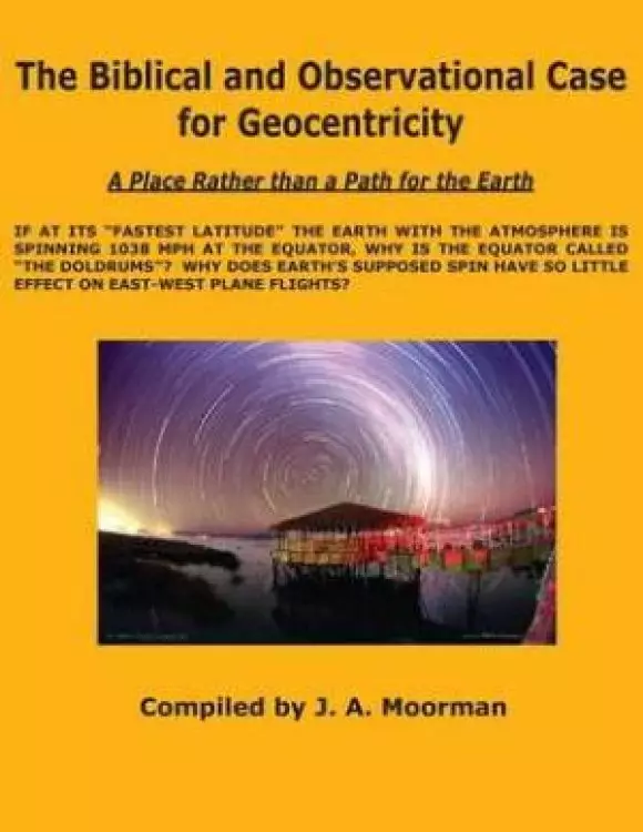 The Biblical and Observational Case for Geocentricity
