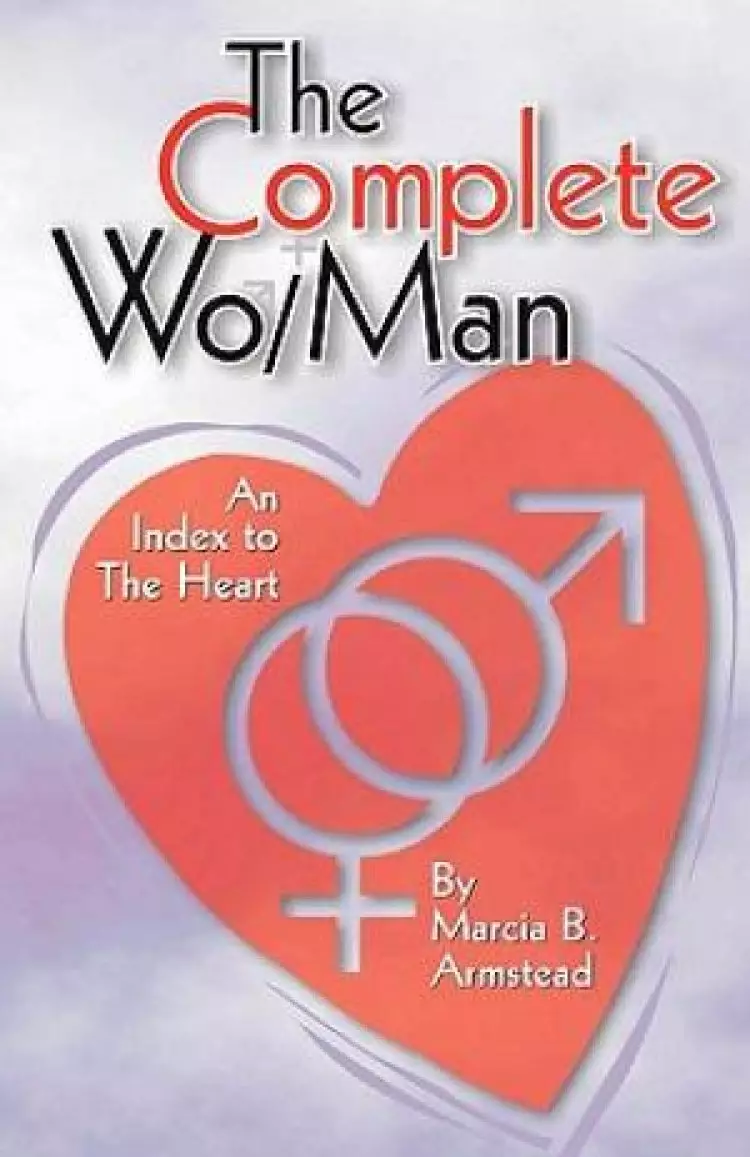 The Complete Wo/Man: An Index to the Heart
