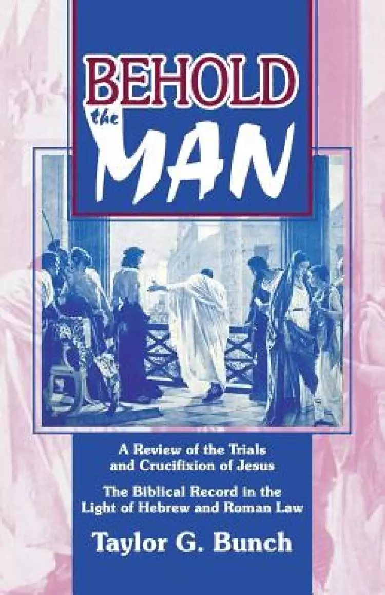 Behold the Man!: A Review of the Trials and Crucifixion of Jesus