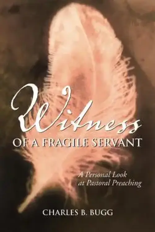 Witness of a Fragile Servant: A Personal Look at Pastoral Preaching