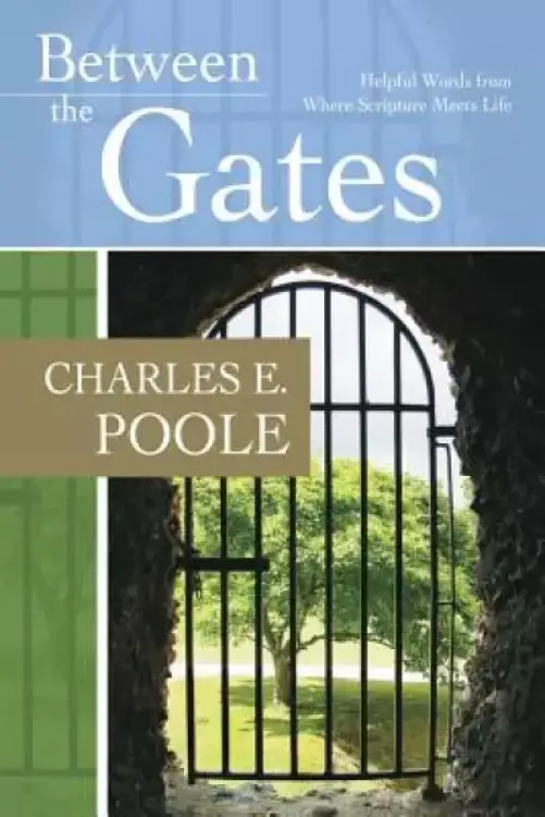 Between the Gates: Helpful Words from Where Scripture Meets Life