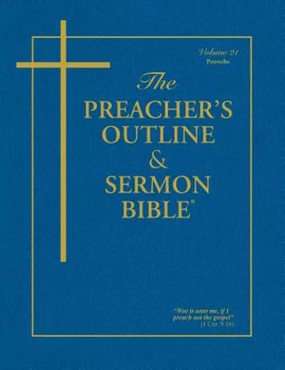 The Preacher's Outline & Sermon Bible - Vol. 21: Proverbs: King James Version